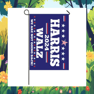 Harris 2024 Walz We Are Not Going Back! Flags