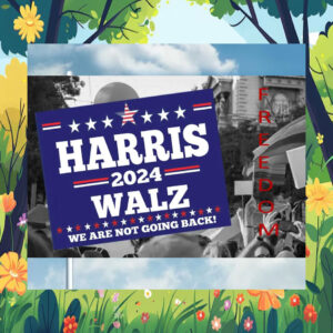 Harris 2024 Walz We Are Not Going Back! Flags