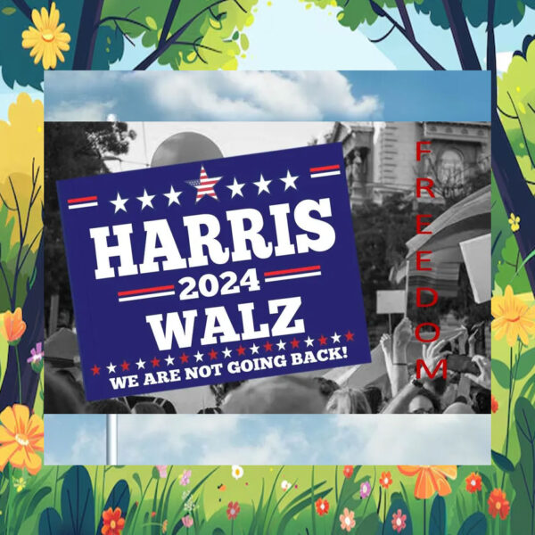 Harris 2024 Walz We Are Not Going Back! Flags