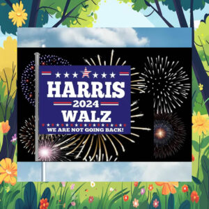 Harris 2024 Walz We Are Not Going Back! Flags