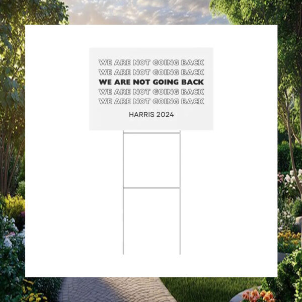 Harris 2024 We Are Not Going Back Yard Sign