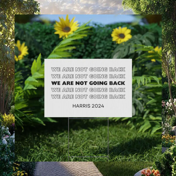 Harris 2024 We Are Not Going Back Yard Sign