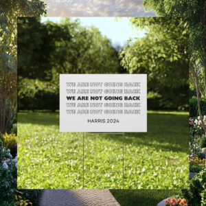 Harris 2024 We Are Not Going Back Yard Sign