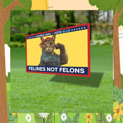 Harris Cat Lady 2024 Vote Blue Felines Not Felons Yard Sign