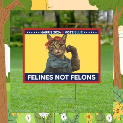 Harris Cat Lady 2024 Vote Blue Felines Not Felons Yard Sign