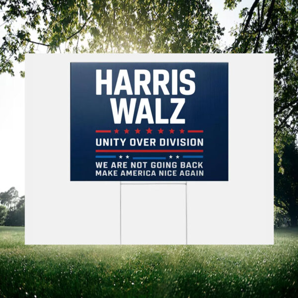 Harris Wakz Unity Over Division We Are Not Going Back Make America Nice Again Yard Sign
