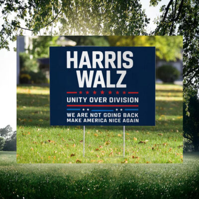 Harris Wakz Unity Over Division We Are Not Going Back Make America Nice Again Yard Sign