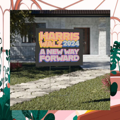 Harris Walz 2024 A New Way Forward Yard Sign
