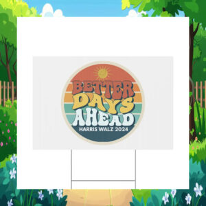 Harris Walz 2024 Better Days Ahead Yard Sign