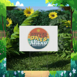 Harris Walz 2024 Better Days Ahead Yard Sign