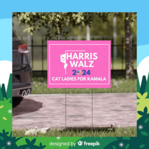 Harris Walz 2024 Cat Ladies for Kamala Yard Sign
