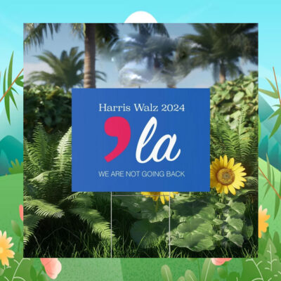 Harris Walz 2024 Comma La We Are Not Going Back Yard Sign