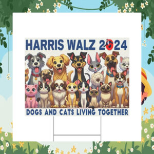 Harris Walz 2024 Dogs And Cats Living Together Yard Sign