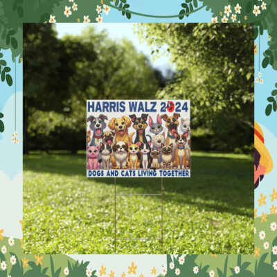 Harris Walz 2024 Dogs And Cats Living Together Yard Sign