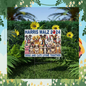 Harris Walz 2024 Dogs And Cats Living Together Yard Sign