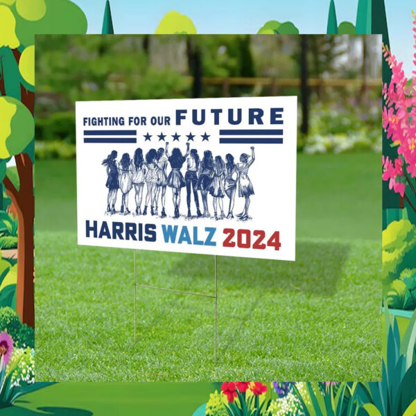 Harris Walz 2024 Fighting For Our Future Yard Sign