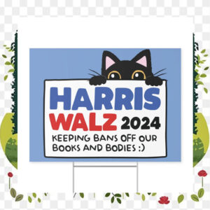 Harris Walz 2024 Keeping Bans Off Our Books And Bodies Yard Sign