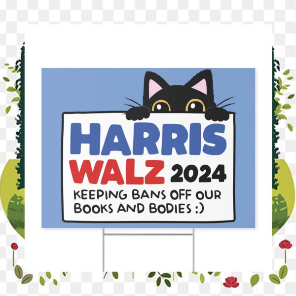 Harris Walz 2024 Keeping Bans Off Our Books And Bodies Yard Sign