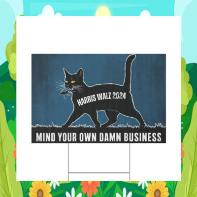 Harris Walz 2024 Mind Your Own Damn Business Yard Sign