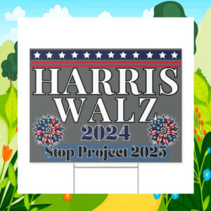 Harris Walz 2024 Stop Project 2025 Yard Sign
