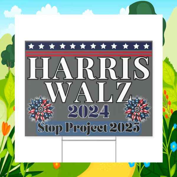 Harris Walz 2024 Stop Project 2025 Yard Sign