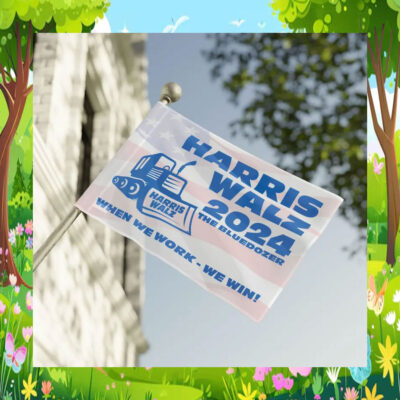 Harris Walz 2024 The Bluedozer When We Work - We Win! Flag