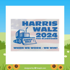 Harris Walz 2024 The Bluedozer When We Work - We Win! Flags