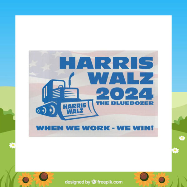 Harris Walz 2024 The Bluedozer When We Work - We Win! Flags