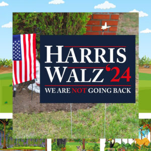 Harris Walz 2024 We Are Not Going Back Election Yard Sign