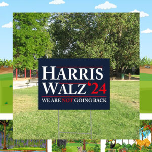 Harris Walz 2024 We Are Not Going Back Election Yard Sign