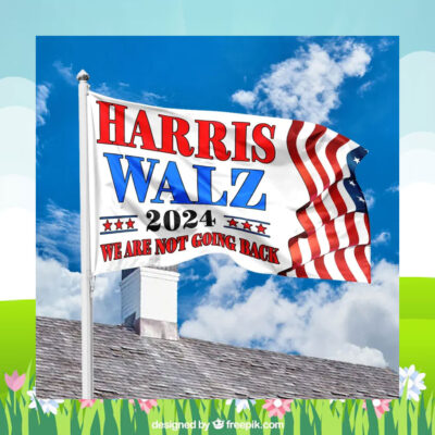 Harris Walz 2024 We Are Not Going Back Flags