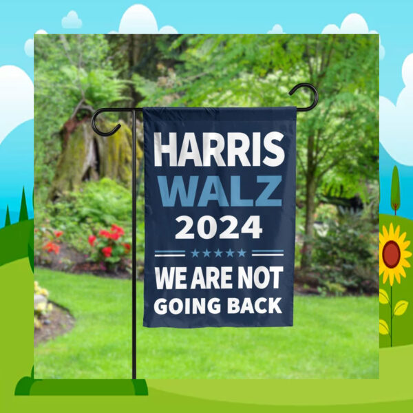 Harris Walz 2024 We Are Not Going Back Garden And House Flag