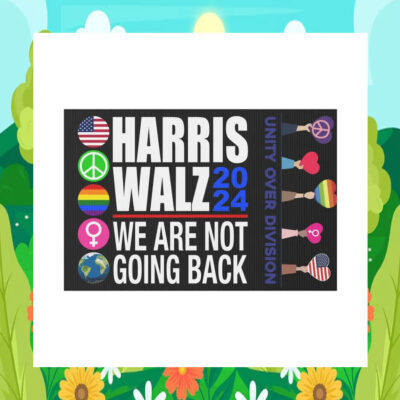 Harris Walz 2024 We Are Not Going Back Unity Over Division Yard Sign