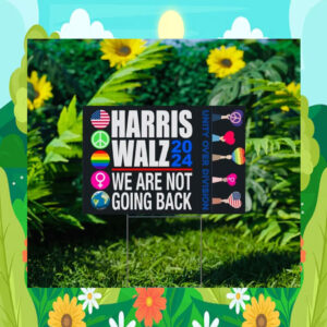 Harris Walz 2024 We Are Not Going Back Unity Over Division Yard Sign