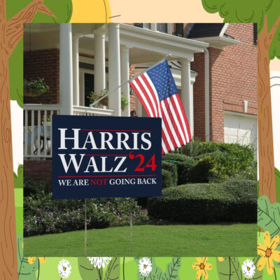 Harris Walz 2024 We Are Not Going Back Yard Sign