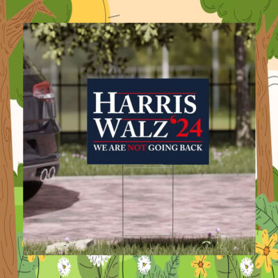 Harris Walz 2024 We Are Not Going Back Yard Sign