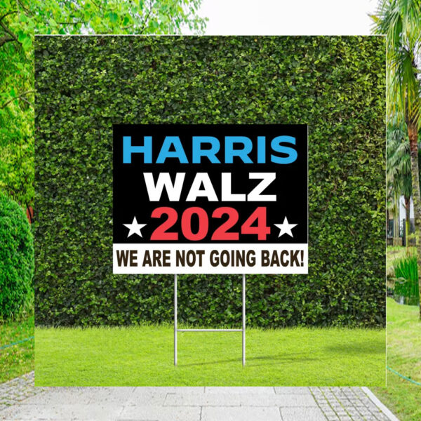 Harris Walz 2024 We Are Not Going Back! Yard Signs