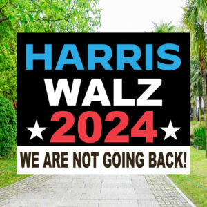 Harris Walz 2024 We Are Not Going Back! Yard Signs