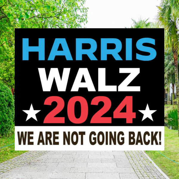 Harris Walz 2024 We Are Not Going Back! Yard Signs