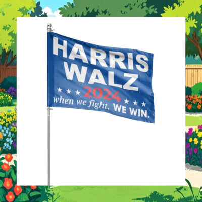 Harris Walz 2024 When We Fight, We Win. Flags