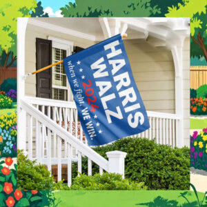 Harris Walz 2024 When We Fight, We Win. Flags