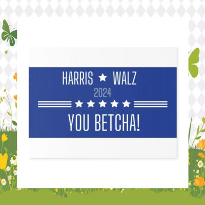Harris Walz 2024 You Betcha! Yard Sign