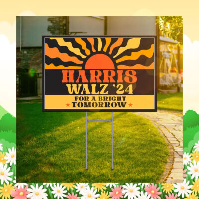 Harris Walz 24 For A Bright Tomorrow Yard Sign