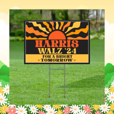 Harris Walz 24 For A Bright Tomorrow Yard Sign