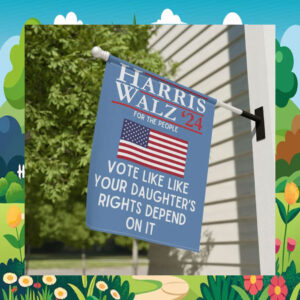 Harris Walz '24 For The People Vote Like Like Your Daughter's Rights Depend On It Flag