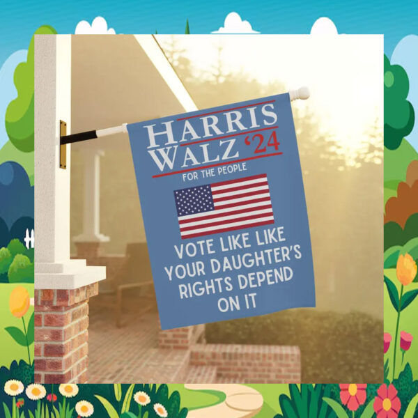 Harris Walz '24 For The People Vote Like Like Your Daughter's Rights Depend On It Flag
