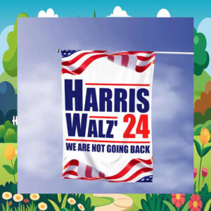 Harris Walz' 24 We Are Not Going Back Garden Flag