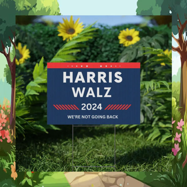 Harris Walz 24 We're Not Going Back Yard Sign