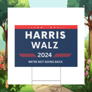 Harris Walz 24 We're Not Going Back Yard Sign
