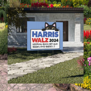 Harris Walz Cat 2024 Keeping Bans Off Our Books And Bodies Yard Sign